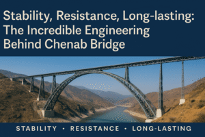 Stability, Resistance, Long-lasting: The Incredible Engineering Behind Chenab Bridge