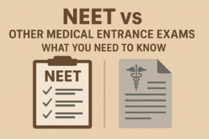 NEET VS OTHER MEDICAL ENTRANCE EXAMS - WHAT YOU NEED TO KNOW