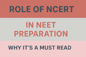 ROLE OF NCERT IN NEET PREPARATION – WHY IT'S A MUST READ
