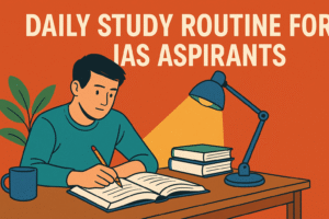 DAILY STUDY ROUTINE FOR IAS ASPIRANTS-WHAT WORKS BEST