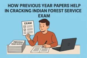 HOW PREVIOUS YEAR PAPERS HELP IN CRACKING INDIAN FOREST SERVICE EXAM