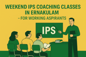 Weekend IPS Coaching Classes in Ernakulam – For Working Aspirants