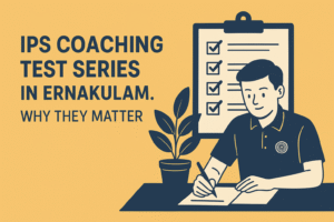 IPS Coaching Test Series in Ernakulam – Why They Matter
