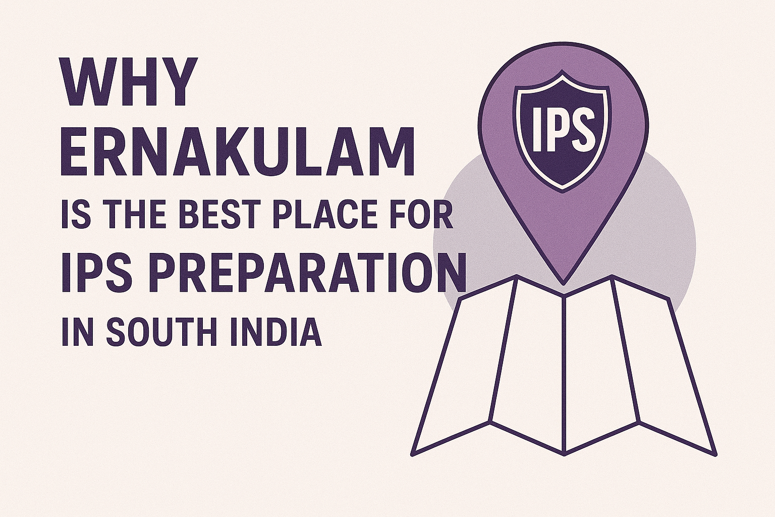 Why Ernakulam is the Best Place for IPS Preparation in South India