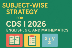 Subject-Wise Strategy for CDS I 2026: English, GK, and Mathematics