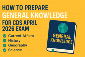 How to Prepare General Knowledge for CDS April 2026 Exam