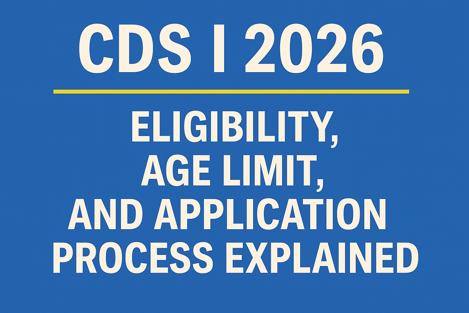 CDS I 2026 – Eligibility, Age Limit, and Application Process Explained