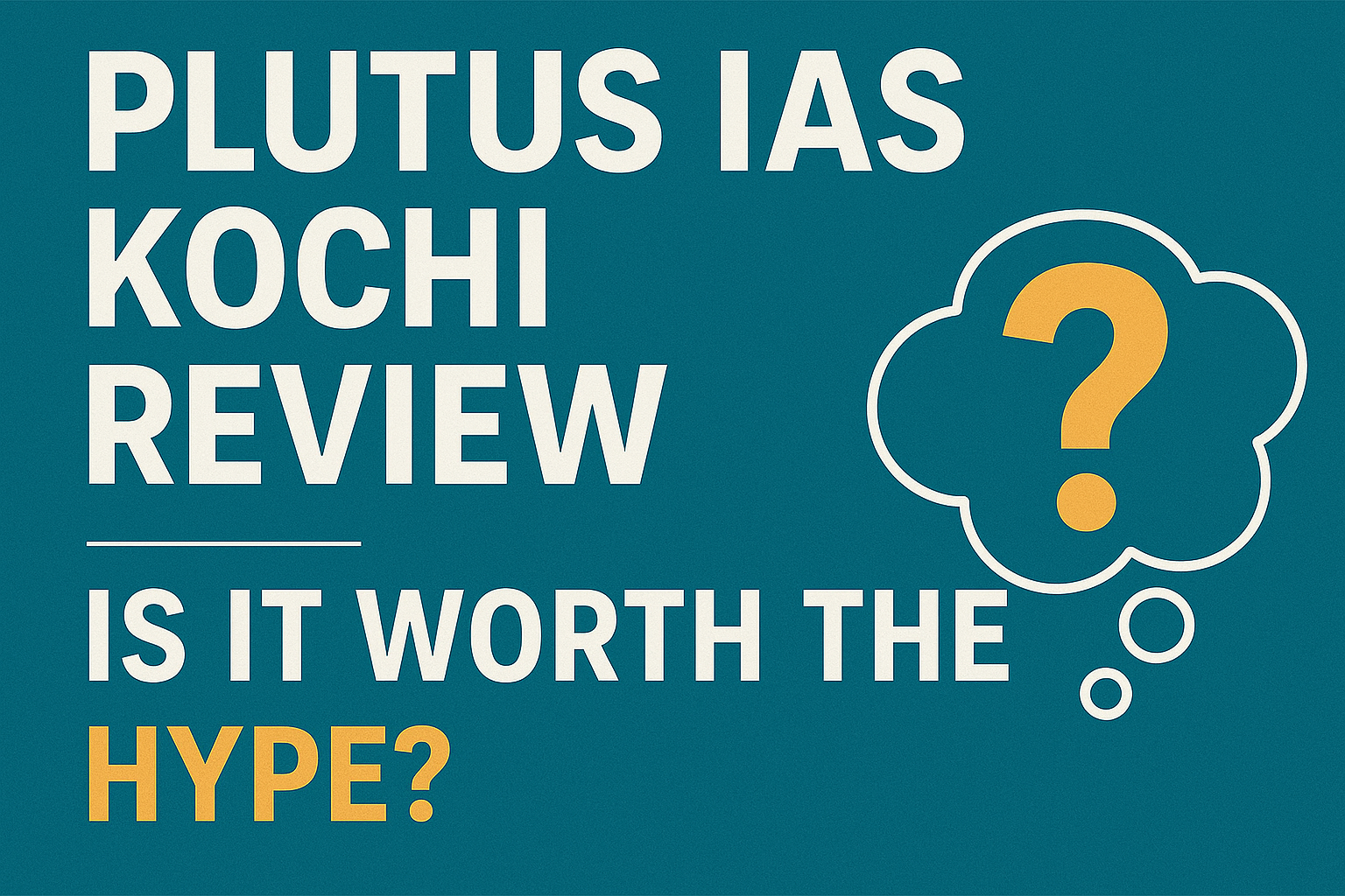 PLUTUS IAS KOCHI REVIEW – IS IT WORTH THE HYPE?