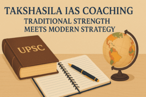 Takshasila IAS Coaching – Traditional Strength Meets Modern Strategy