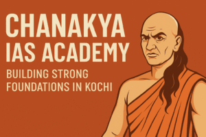 Chanakya IAS Academy – Building Strong Foundations in Kochi