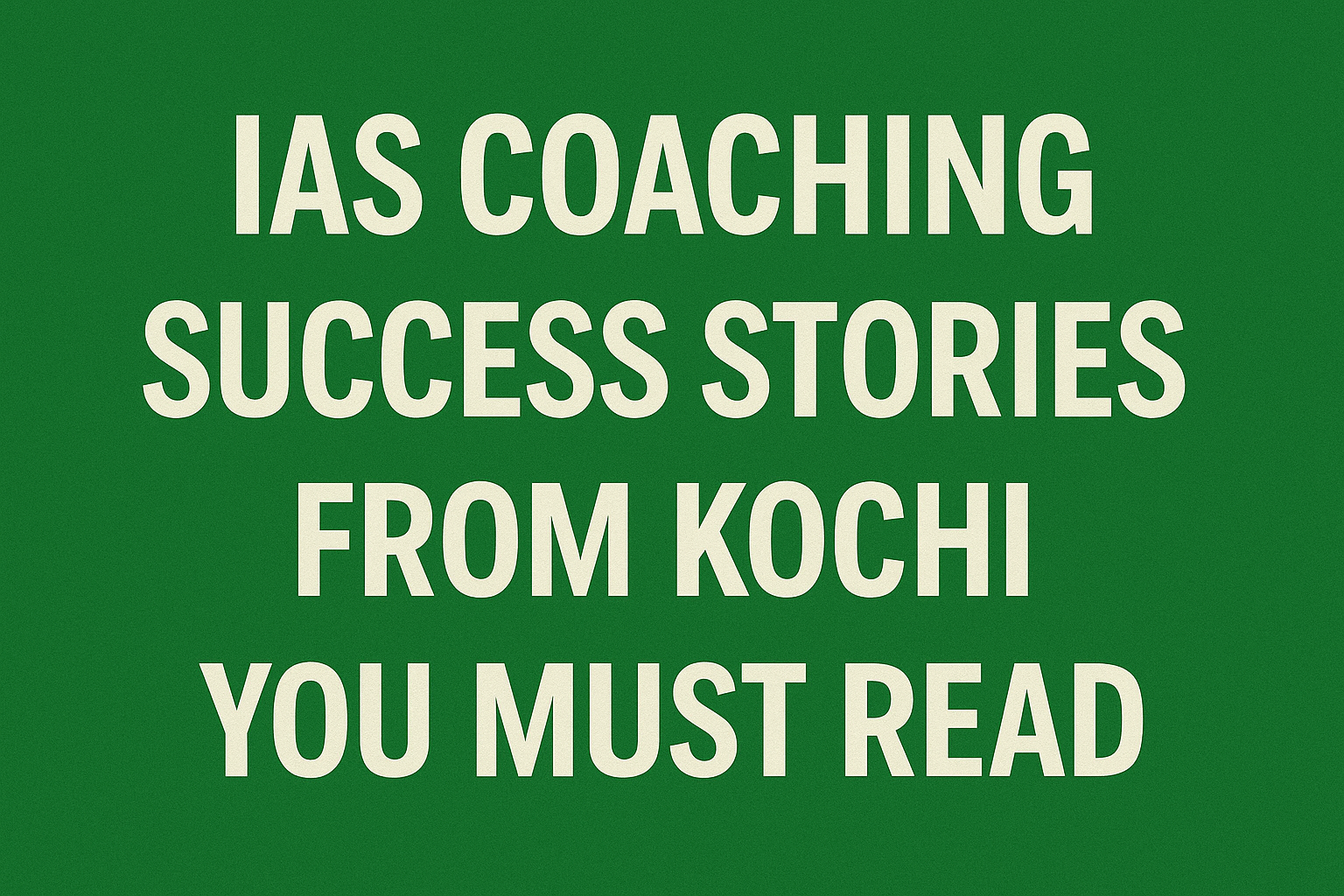 IAS Coaching Success Stories from Kochi You Must Read