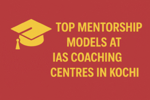 TOP MENTORSHIP MODELS AT IAS COACHING CENTERS IN KOCHI