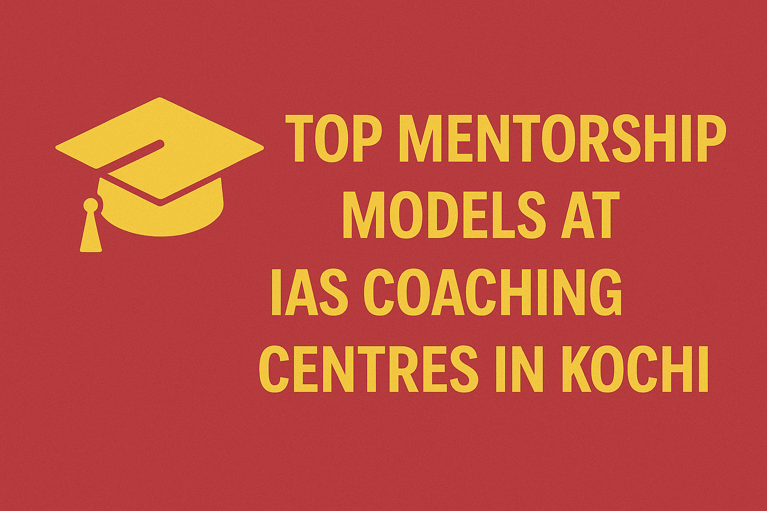 TOP MENTORSHIP MODELS AT IAS COACHING CENTERS IN KOCHI