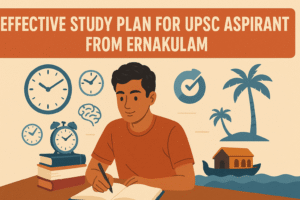 EFFECTIVE STUDY PLAN FOR UPSC ASPIRANTS FROM ERNAKULAM