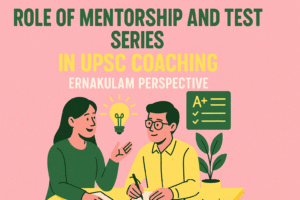 ROLE OF MENTORSHIP AND TEST SERIES IN UPSC COACHING — ERNAKULAM PERSPECTIVE