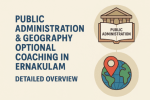 Public Administration & Geography Optional Coaching in Ernakulam – Detailed Overview