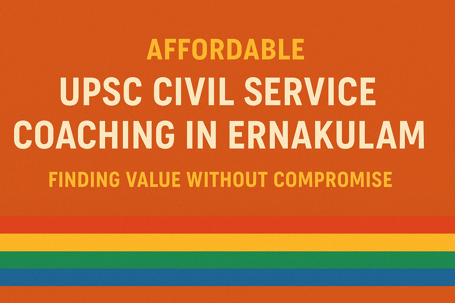 Affordable UPSC Civil Service Coaching in Ernakulam – Finding Value Without Compromise