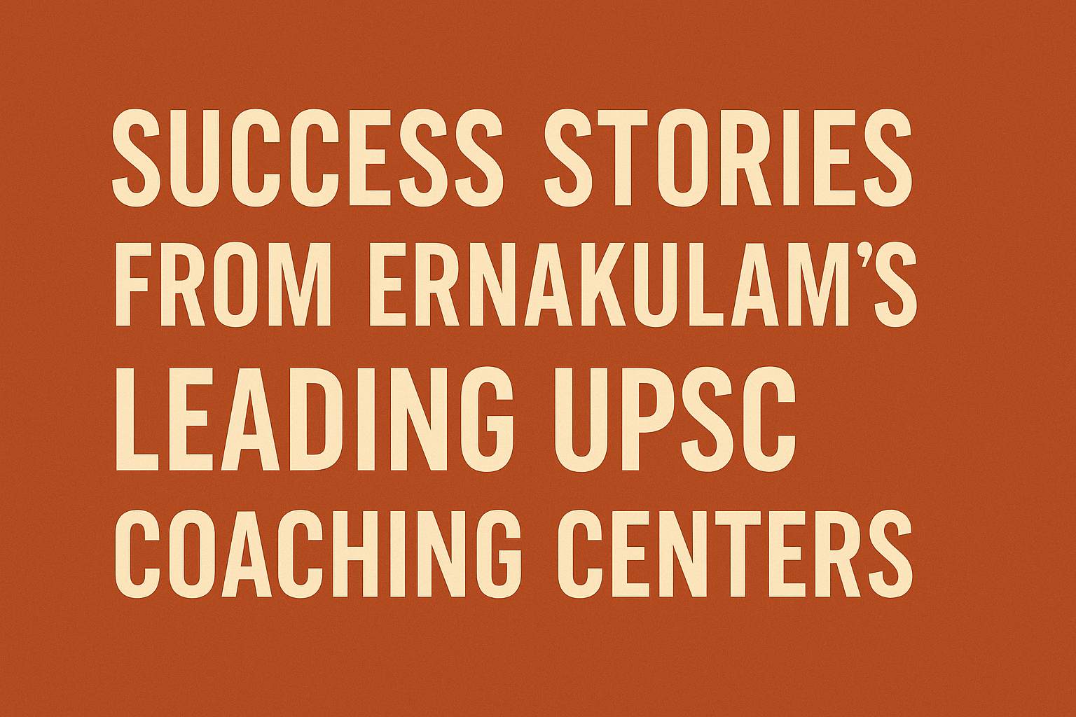 Success Stories from Ernakulam’s Leading UPSC Coaching Centers