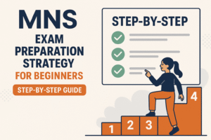 MNS EXAM PREPARATION STRATEGY FOR BEGINNERS : STEP-BY-STEP GUIDE