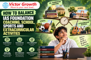 How to Balance IAS Foundation Coaching, School, Sports and Extracurricular Activities