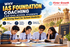 Why IAS Foundation Coaching Can Give School Students a Strong Start for Civil Services Preparation